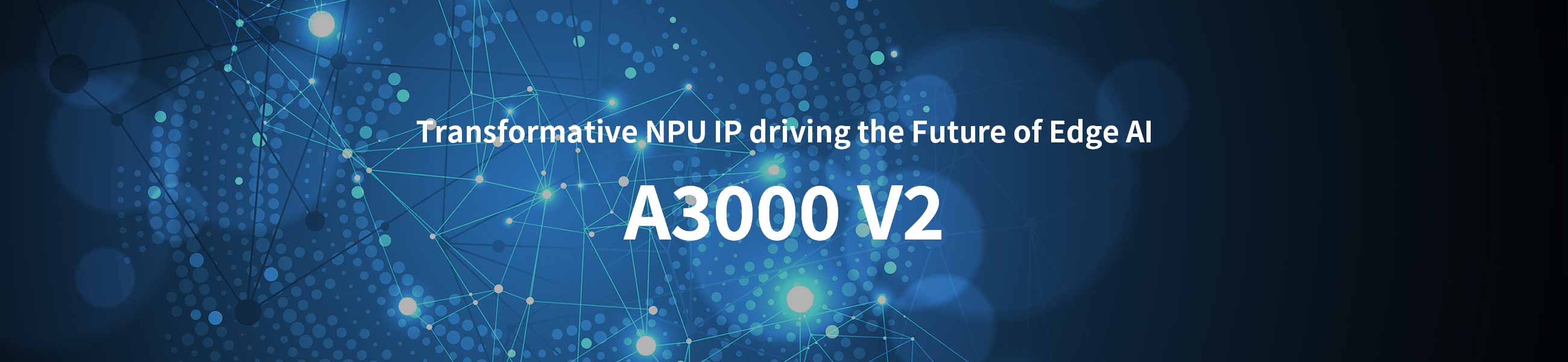 Transformative NPU driving the Future of Edge AI ZIA™︎- A3000